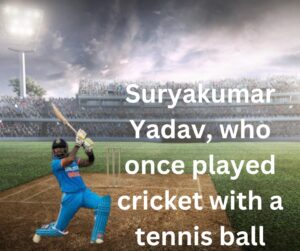 Suryakumar Yadav, who once played cricket with a tennis ball